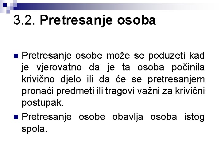 3. 2. Pretresanje osoba Pretresanje osobe može se poduzeti kad je vjerovatno da je