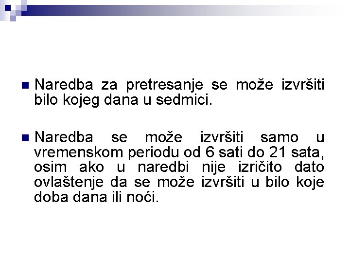 n Naredba za pretresanje se može izvršiti bilo kojeg dana u sedmici. n Naredba