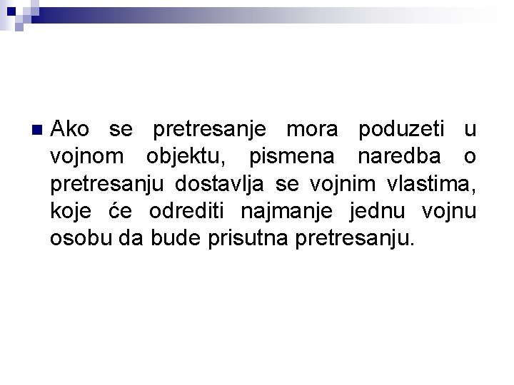 n Ako se pretresanje mora poduzeti u vojnom objektu, pismena naredba o pretresanju dostavlja