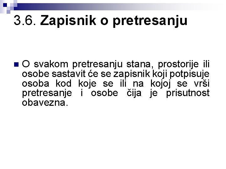 3. 6. Zapisnik o pretresanju n O svakom pretresanju stana, prostorije ili osobe sastavit