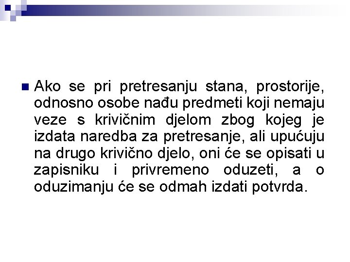 n Ako se pri pretresanju stana, prostorije, odnosno osobe nađu predmeti koji nemaju veze