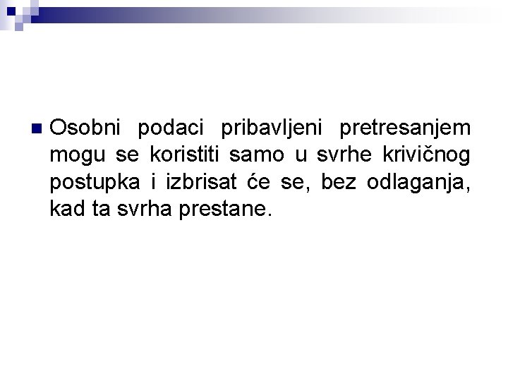 n Osobni podaci pribavljeni pretresanjem mogu se koristiti samo u svrhe krivičnog postupka i