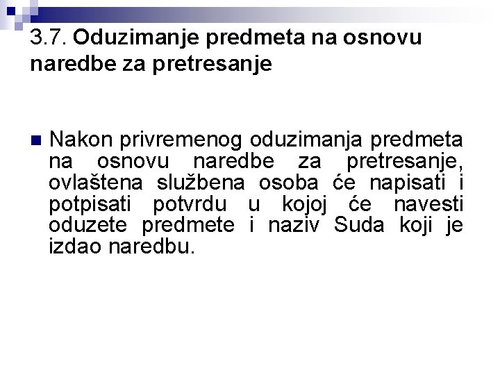 3. 7. Oduzimanje predmeta na osnovu naredbe za pretresanje n Nakon privremenog oduzimanja predmeta