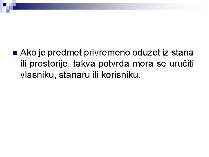 n Ako je predmet privremeno oduzet iz stana ili prostorije, takva potvrda mora se