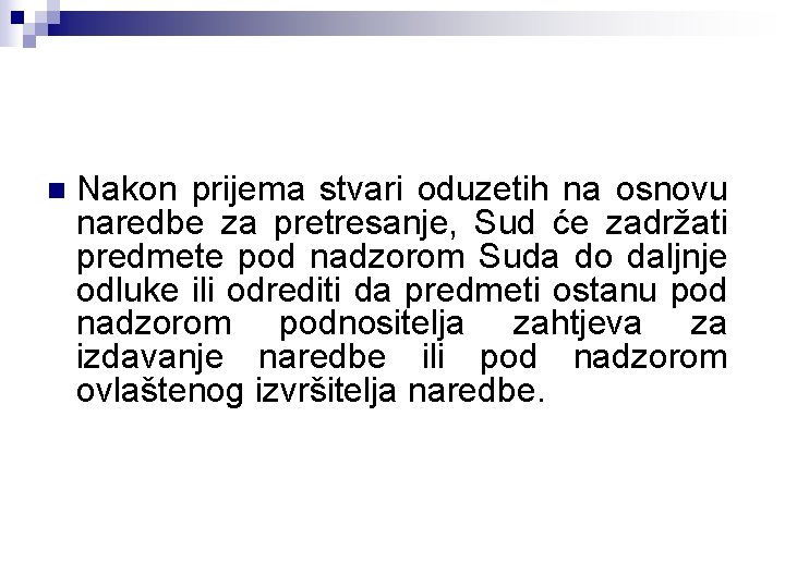 n Nakon prijema stvari oduzetih na osnovu naredbe za pretresanje, Sud će zadržati predmete