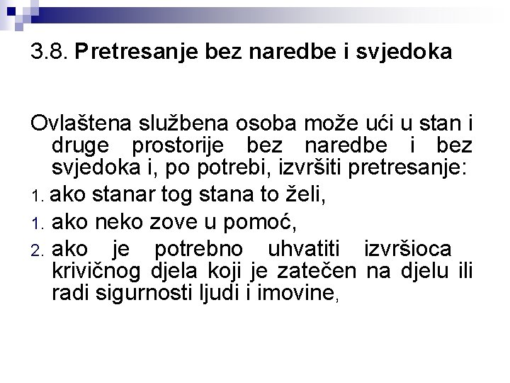 3. 8. Pretresanje bez naredbe i svjedoka Ovlaštena službena osoba može ući u stan