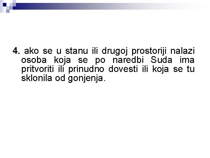 4. ako se u stanu ili drugoj prostoriji nalazi osoba koja se po naredbi