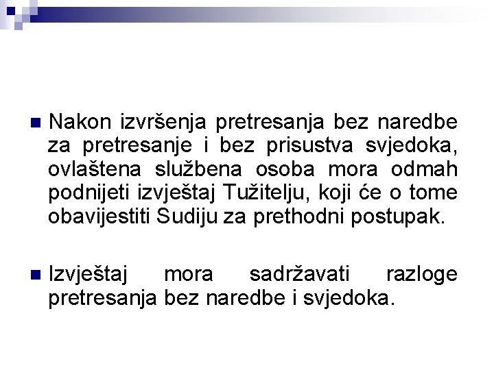 n Nakon izvršenja pretresanja bez naredbe za pretresanje i bez prisustva svjedoka, ovlaštena službena