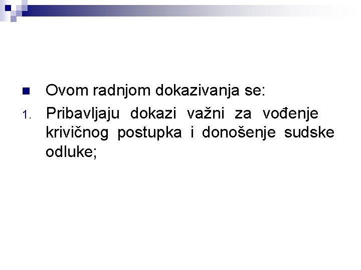 n 1. Ovom radnjom dokazivanja se: Pribavljaju dokazi važni za vođenje krivičnog postupka i