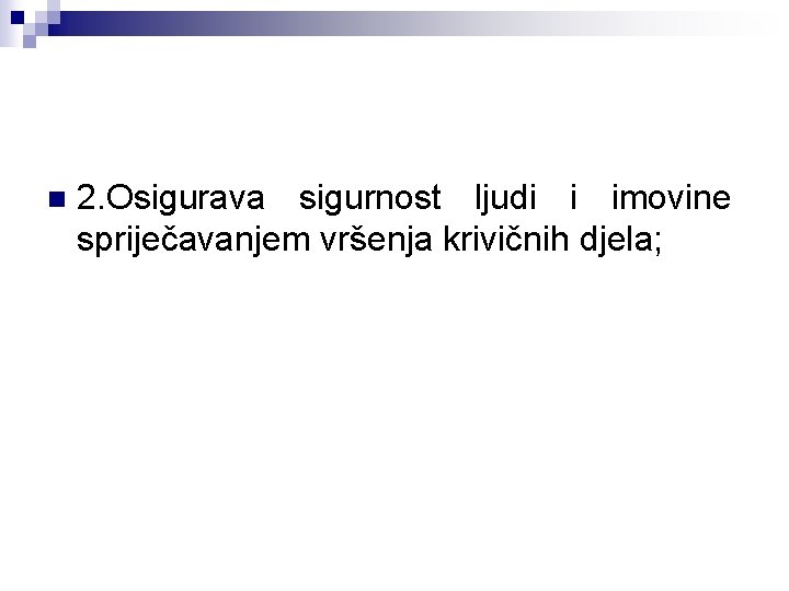 n 2. Osigurava sigurnost ljudi i imovine spriječavanjem vršenja krivičnih djela; 