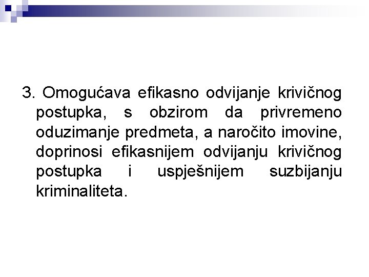 3. Omogućava efikasno odvijanje krivičnog postupka, s obzirom da privremeno oduzimanje predmeta, a naročito