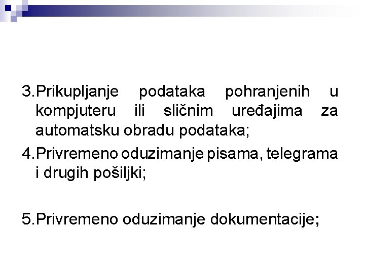 3. Prikupljanje podataka pohranjenih u kompjuteru ili sličnim uređajima za automatsku obradu podataka; 4.