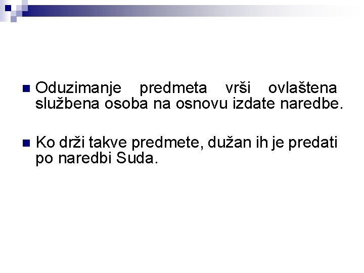 n Oduzimanje predmeta vrši ovlaštena službena osoba na osnovu izdate naredbe. n Ko drži