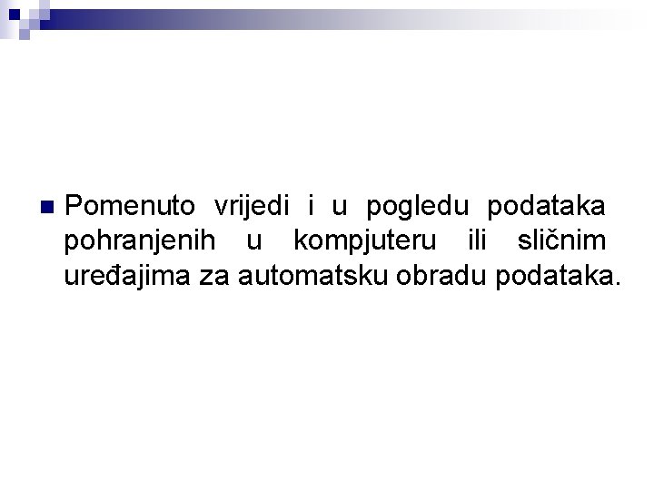 n Pomenuto vrijedi i u pogledu podataka pohranjenih u kompjuteru ili sličnim uređajima za