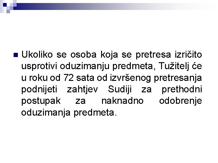 n Ukoliko se osoba koja se pretresa izričito usprotivi oduzimanju predmeta, Tužitelj će u