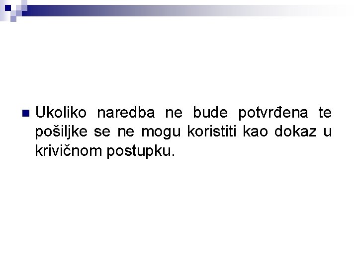 n Ukoliko naredba ne bude potvrđena te pošiljke se ne mogu koristiti kao dokaz