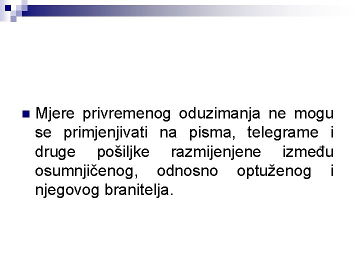 n Mjere privremenog oduzimanja ne mogu se primjenjivati na pisma, telegrame i druge pošiljke