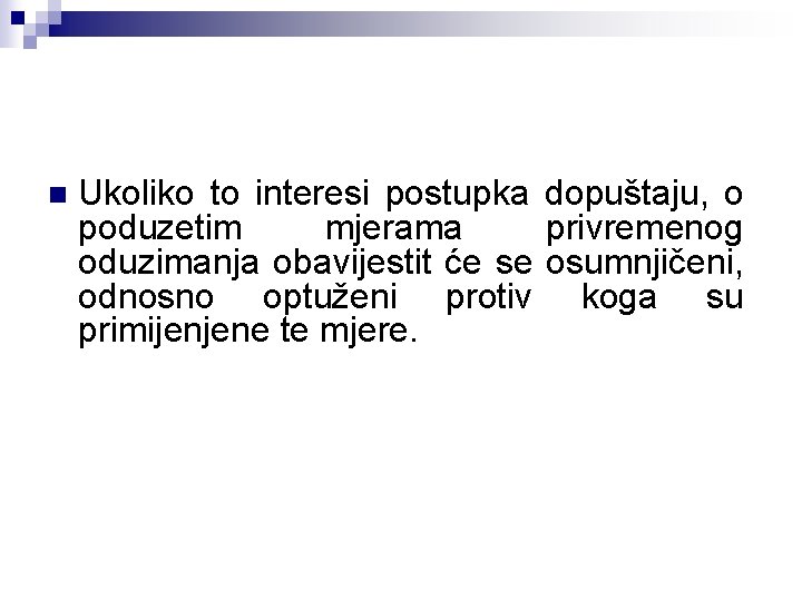 n Ukoliko to interesi postupka dopuštaju, o poduzetim mjerama privremenog oduzimanja obavijestit će se