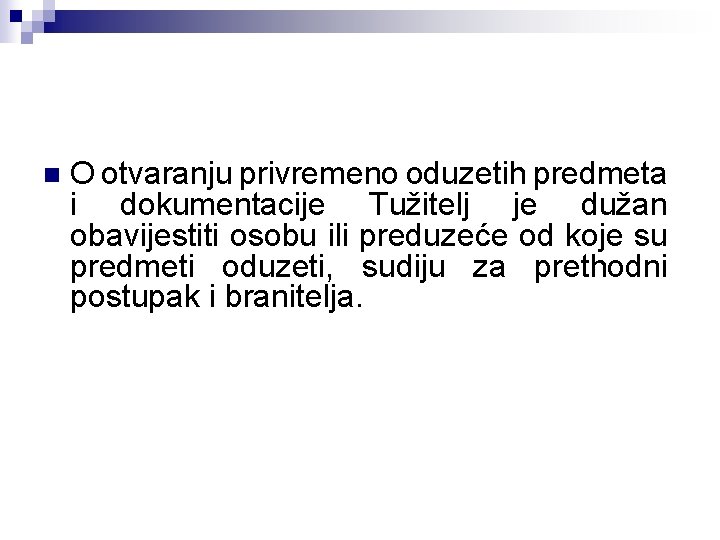 n O otvaranju privremeno oduzetih predmeta i dokumentacije Tužitelj je dužan obavijestiti osobu ili