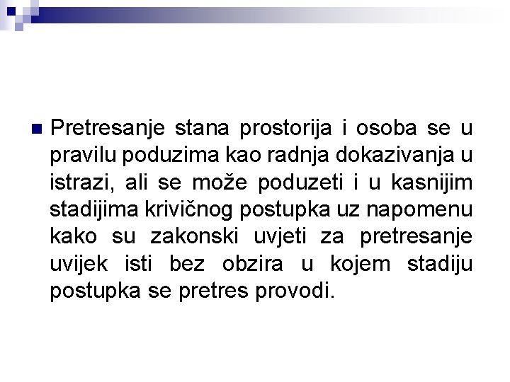 n Pretresanje stana prostorija i osoba se u pravilu poduzima kao radnja dokazivanja u