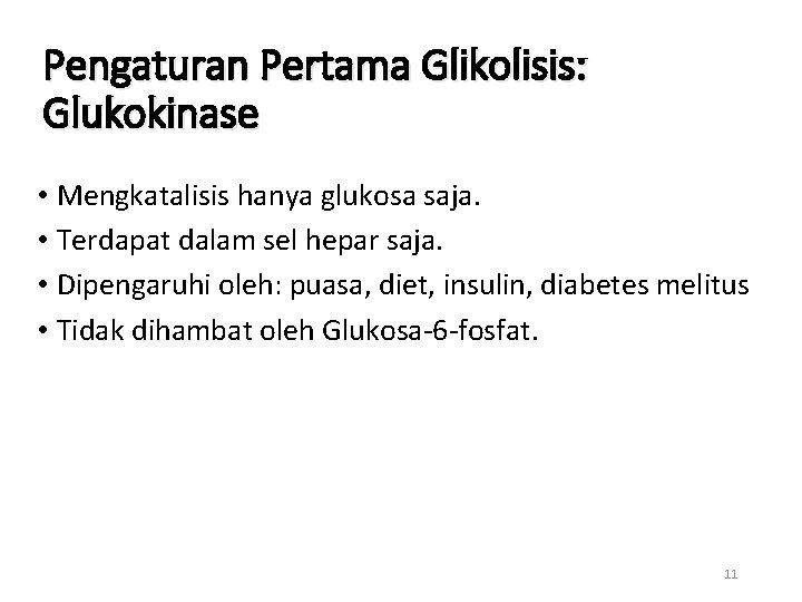 Pengaturan Pertama Glikolisis: Glukokinase • Mengkatalisis hanya glukosa saja. • Terdapat dalam sel hepar