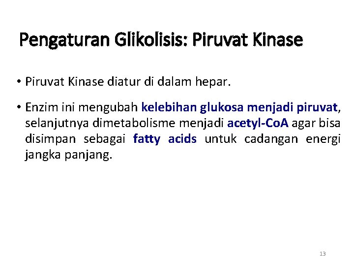 Pengaturan Glikolisis: Piruvat Kinase • Piruvat Kinase diatur di dalam hepar. • Enzim ini