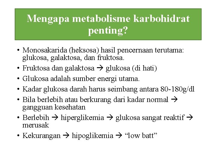 Mengapa metabolisme karbohidrat penting? • Monosakarida (heksosa) hasil pencernaan terutama: glukosa, galaktosa, dan fruktosa.