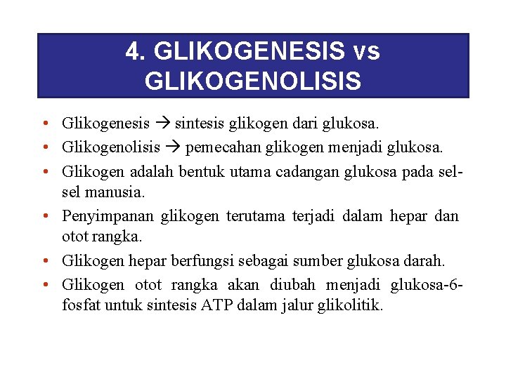 4. GLIKOGENESIS vs GLIKOGENOLISIS • Glikogenesis sintesis glikogen dari glukosa. • Glikogenolisis pemecahan glikogen