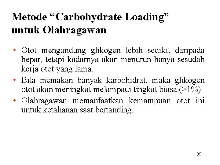 Metode “Carbohydrate Loading” untuk Olahragawan • Otot mengandung glikogen lebih sedikit daripada hepar, tetapi