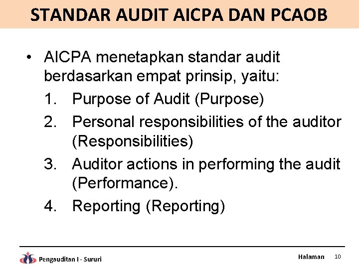 STANDAR AUDIT AICPA DAN PCAOB • AICPA menetapkan standar audit berdasarkan empat prinsip, yaitu: