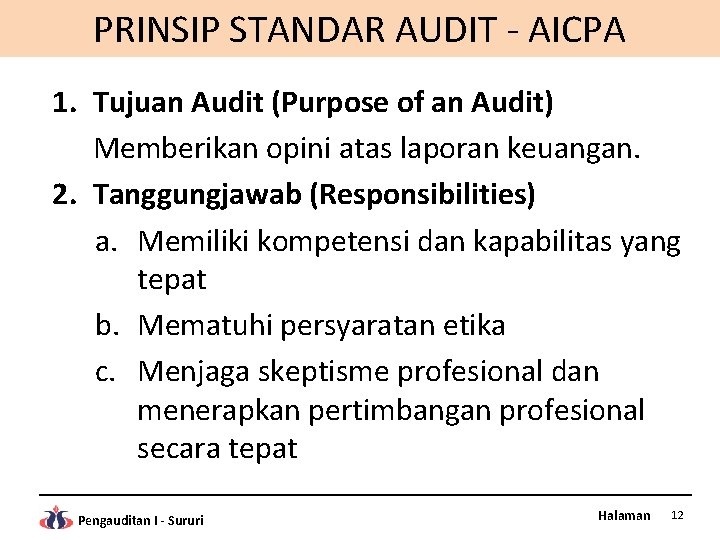 PRINSIP STANDAR AUDIT - AICPA 1. Tujuan Audit (Purpose of an Audit) Memberikan opini
