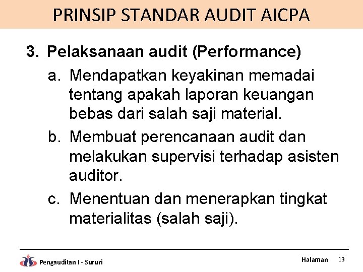 PRINSIP STANDAR AUDIT AICPA 3. Pelaksanaan audit (Performance) a. Mendapatkan keyakinan memadai tentang apakah