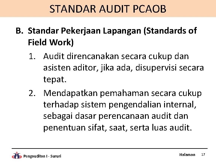 STANDAR AUDIT PCAOB B. Standar Pekerjaan Lapangan (Standards of Field Work) 1. Audit direncanakan