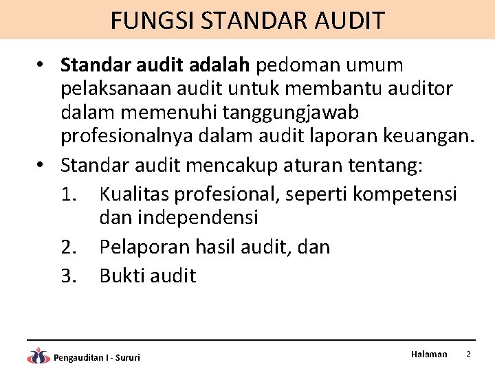 FUNGSI STANDAR AUDIT • Standar audit adalah pedoman umum pelaksanaan audit untuk membantu auditor