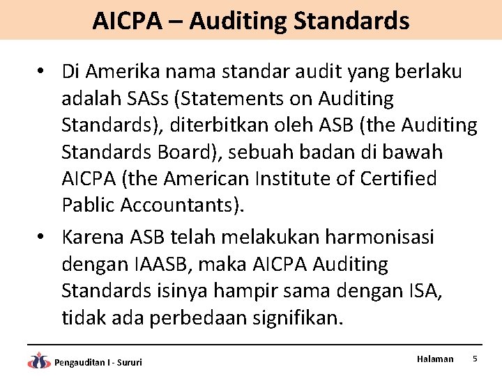 AICPA – Auditing Standards • Di Amerika nama standar audit yang berlaku adalah SASs