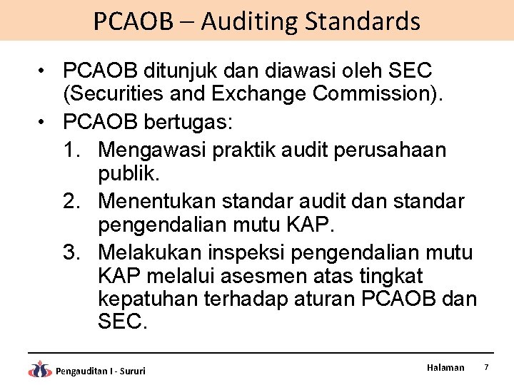 PCAOB – Auditing Standards • PCAOB ditunjuk dan diawasi oleh SEC (Securities and Exchange