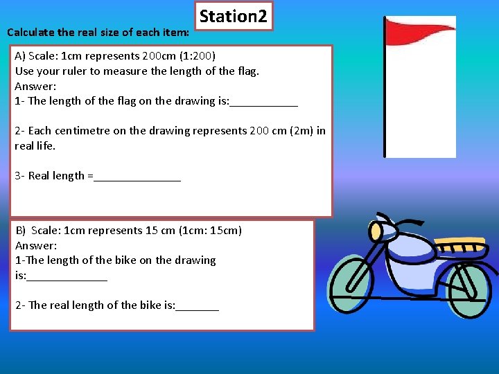 Calculate the real size of each item: Station 2 A) Scale: 1 cm represents