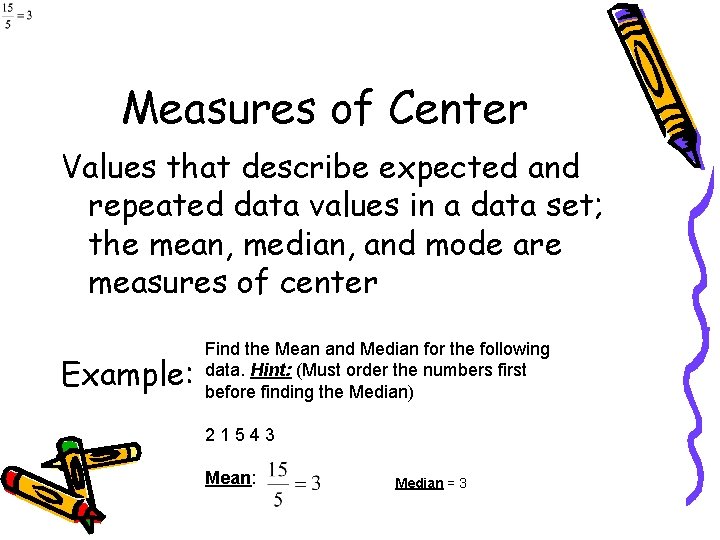 Measures of Center Values that describe expected and repeated data values in a data Measures of Center Values that describe expected and repeated data values in a data