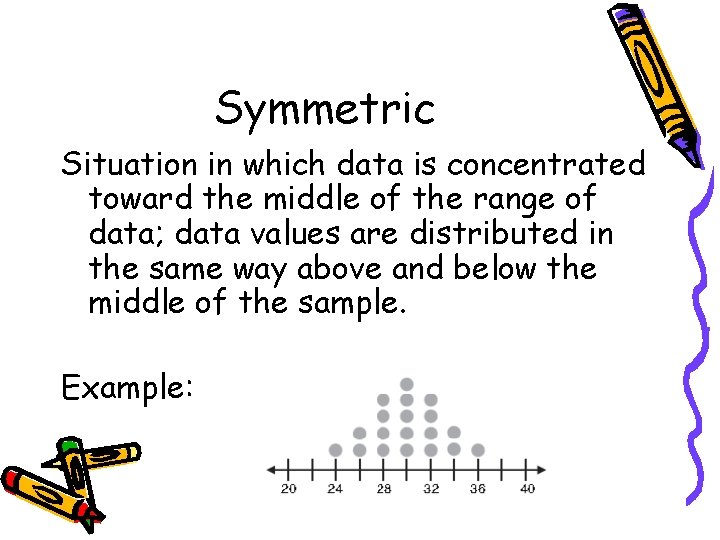 Symmetric Situation in which data is concentrated toward the middle of the range of Symmetric Situation in which data is concentrated toward the middle of the range of