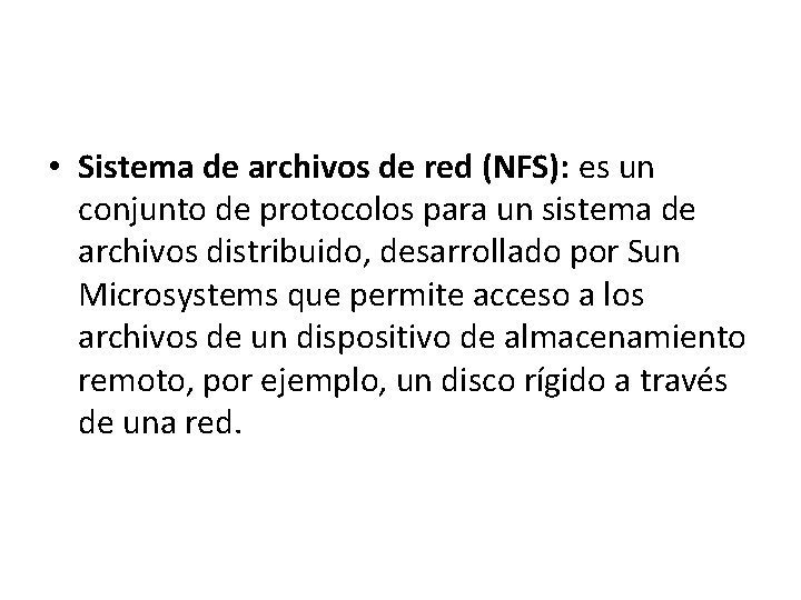  • Sistema de archivos de red (NFS): es un conjunto de protocolos para