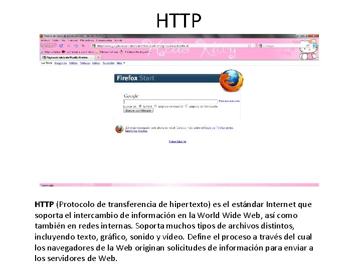 HTTP (Protocolo de transferencia de hipertexto) es el estándar Internet que soporta el intercambio