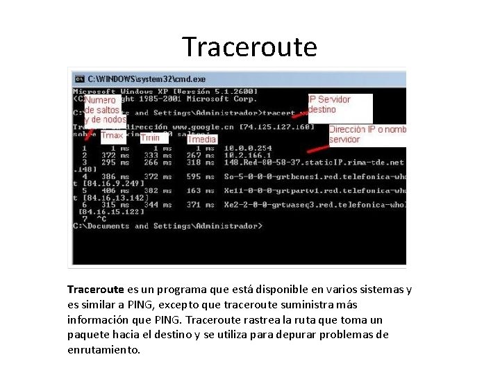 Traceroute es un programa que está disponible en varios sistemas y es similar a