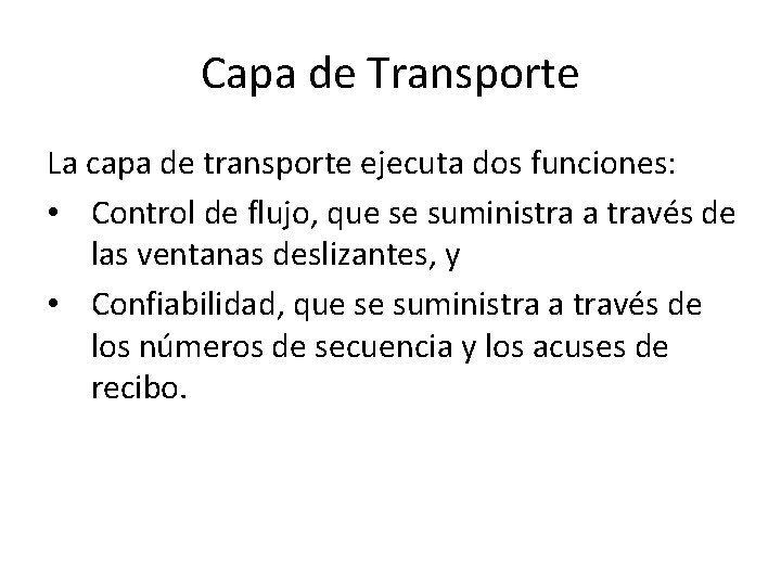 Capa de Transporte La capa de transporte ejecuta dos funciones: • Control de flujo,