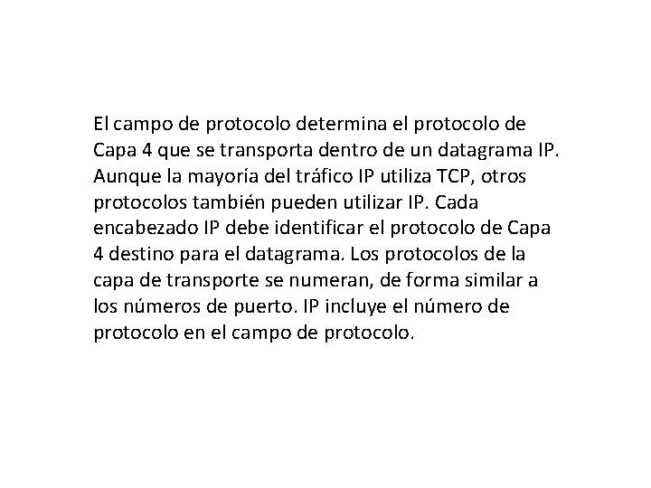 El campo de protocolo determina el protocolo de Capa 4 que se transporta dentro