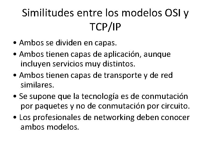 Similitudes entre los modelos OSI y TCP/IP • Ambos se dividen en capas. •
