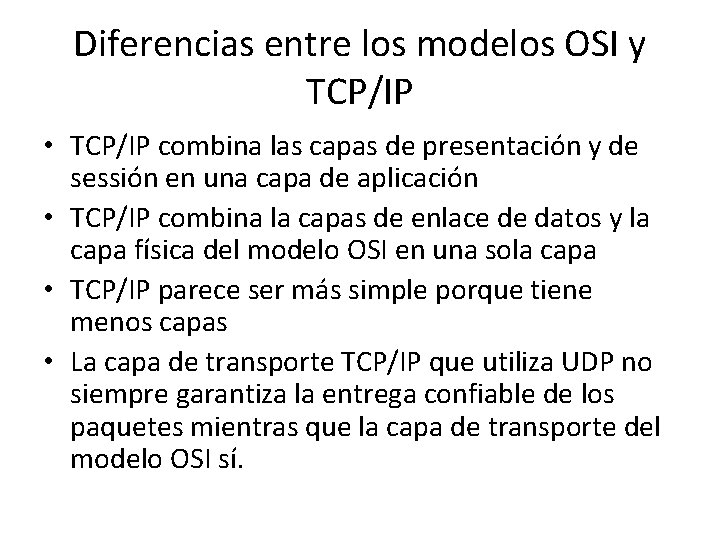 Diferencias entre los modelos OSI y TCP/IP • TCP/IP combina las capas de presentación