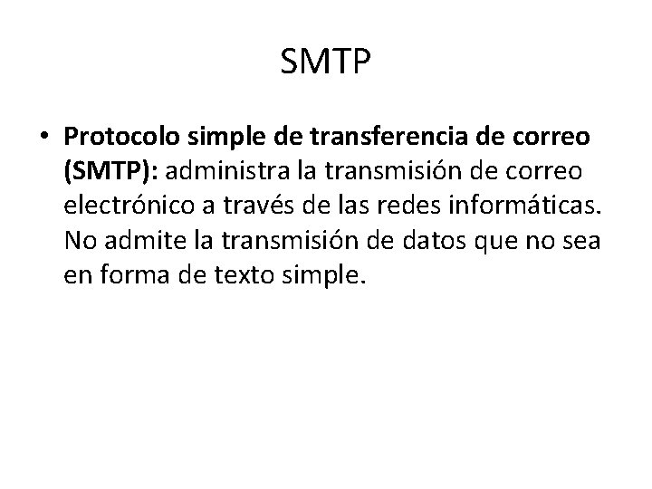 SMTP • Protocolo simple de transferencia de correo (SMTP): administra la transmisión de correo