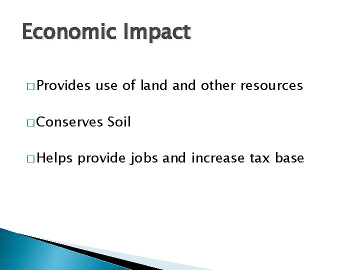 Economic Impact � Provides use of land other resources � Conserves � Helps Soil