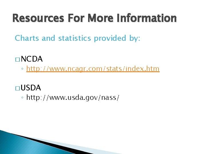 Resources For More Information Charts and statistics provided by: � NCDA ◦ http: //www.