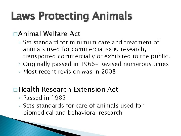 Laws Protecting Animals � Animal Welfare Act ◦ Set standard for minimum care and
